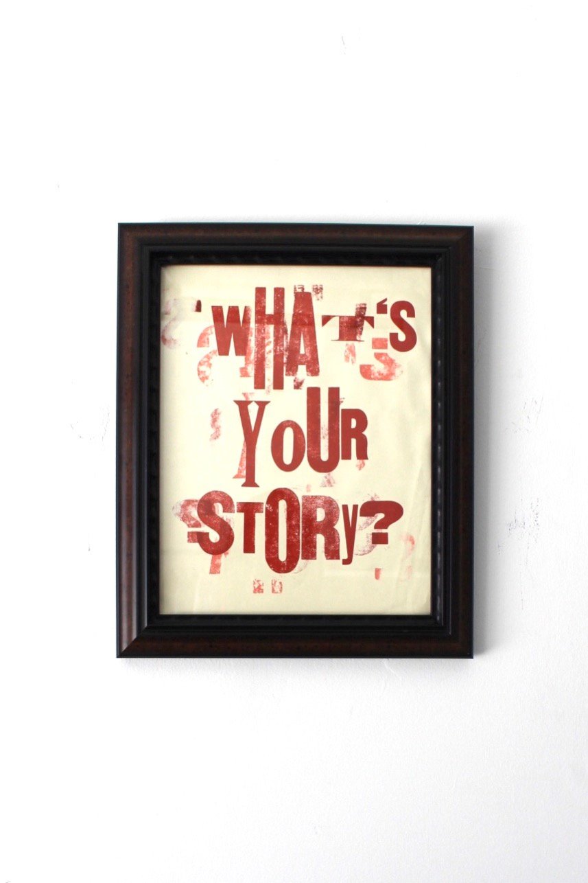“what’s your story?” 14in x 16in framed letterpress print on paper 