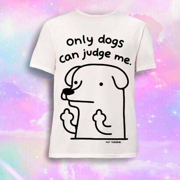 Image of The only dogs can judge me shirt