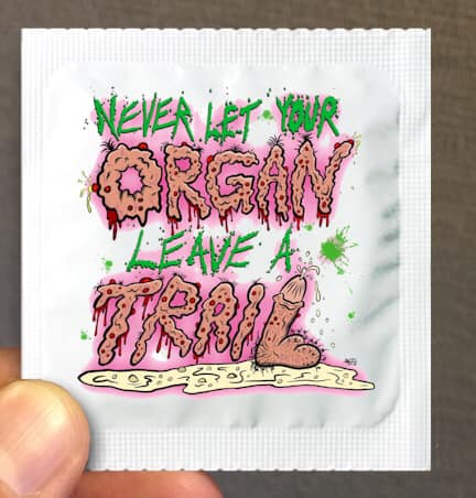 Image of Never Let Your Organ Leave a Trail condom