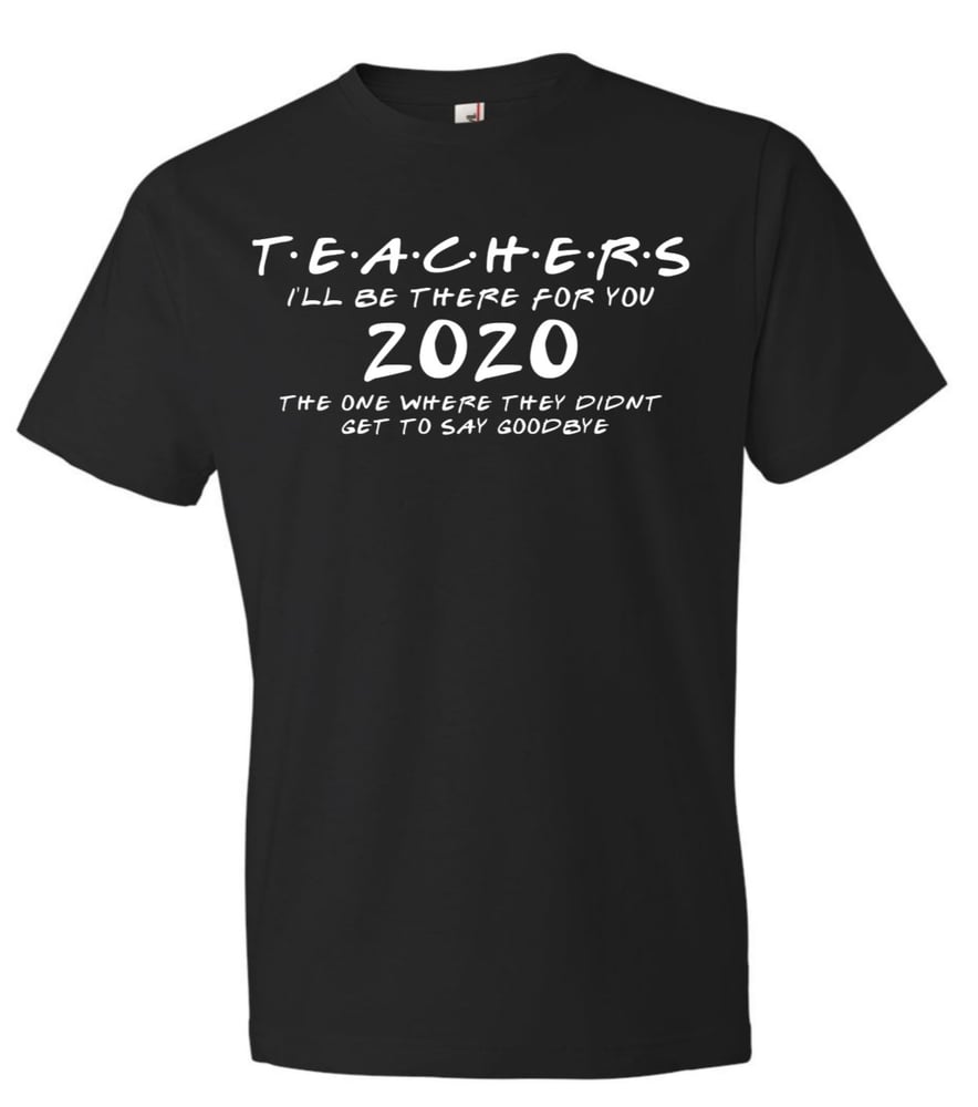 Image of TEACHERS 2020 THE ONE THEY DIDN'T GET TO SAY GOODBYE