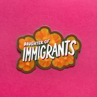 Image 2 of Daughter of Immigrants Sticker