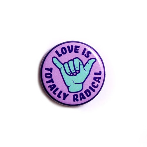 Image of Love is Totally Radical Button