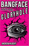 Bangface and the Gloryhole - signed