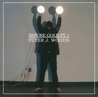 Image 1 of Peter J Woods - "Impure Gold, Pt. I & Pt. II” LP