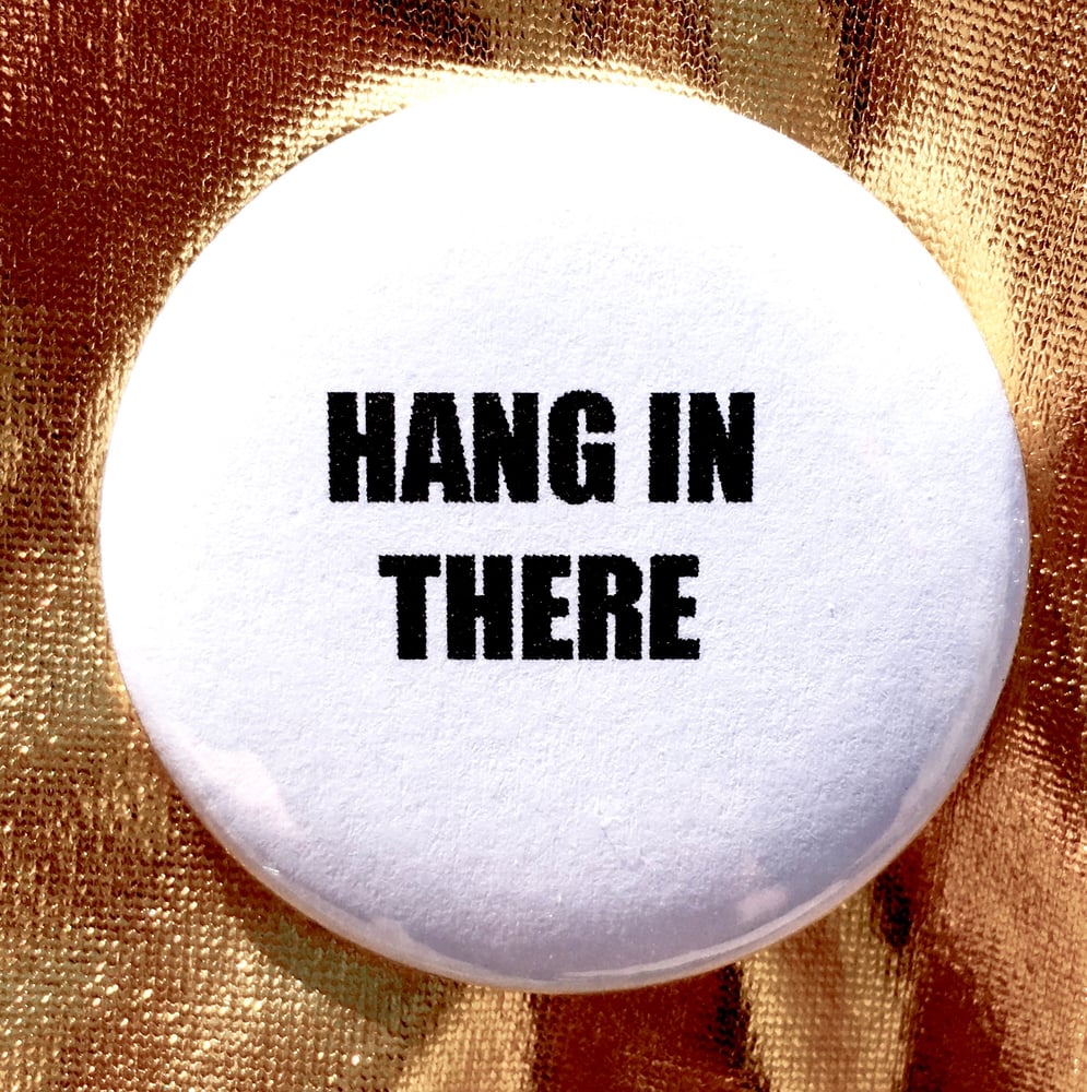Image of  BUTTON #22 (Hang In There)