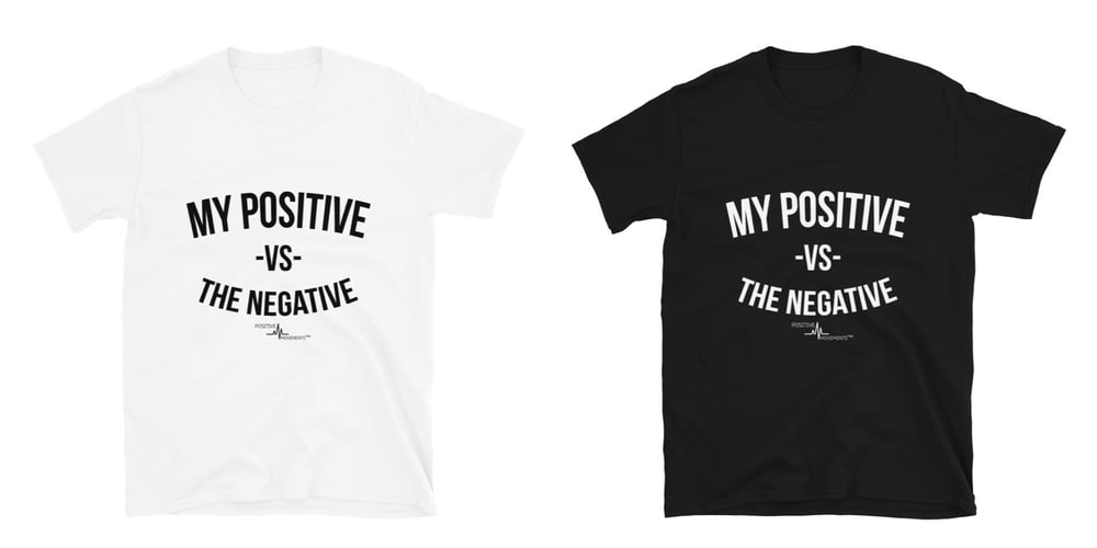 Image of MY POSITIVE VS. THE NEGATIVE - UNISEX TEE 