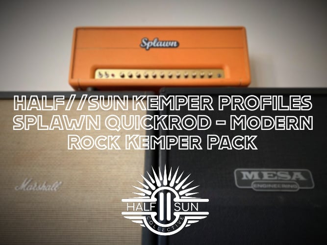 Image of HALF//SUN - SPLAWN QUICKROD - MODERN ROCK KEMPER PACK