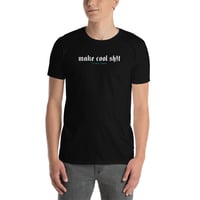 Make Cool Sh!t Unisex T-Shirt