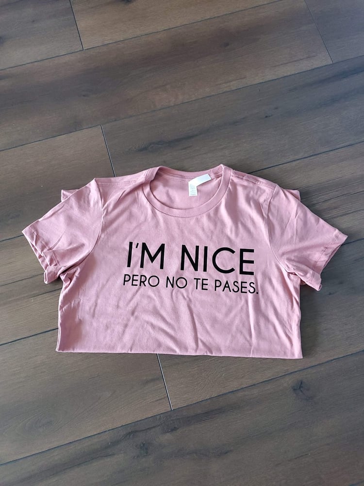 Image of I'm Nice Pero No Te Pases