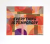 Everything is Temporary - 11 x 14 print