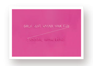 GIRLS JUST WANNA HAVE FUN--- Print