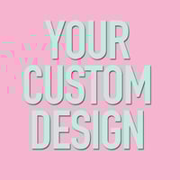 Your Custom Image Design (sizes 2g-2")