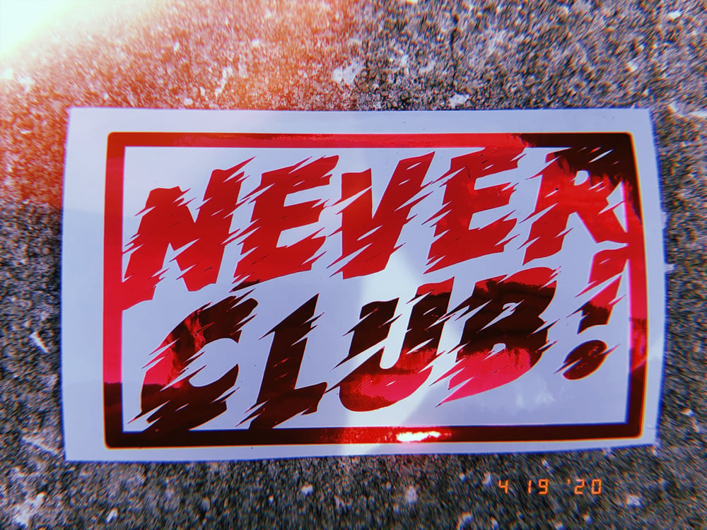 Image of NEVER CLUB!