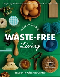 A Family Guide to Waste-Free Living - Lauren & Oberon Carter