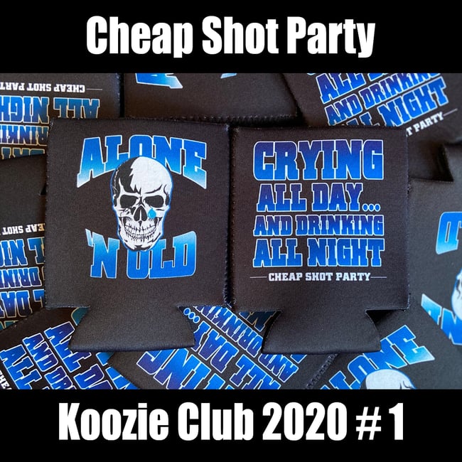 "ALONE 'N OLD" Koozie (Cheap Shot Party Koozie Club 2020 Release #1)