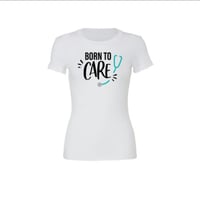Ultra Soft Short Sleeve Tee - "Born To Care“