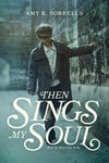 Then Sings My Soul - Amy K. Sorrells