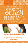 Sorry I'm Not Sorry: Mean Girl Makover #3