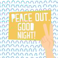Peace Out/Good Night Print