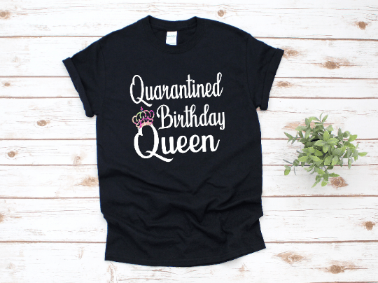 QUARANTINED BIRTHDAY QUEEN T-SHIRT