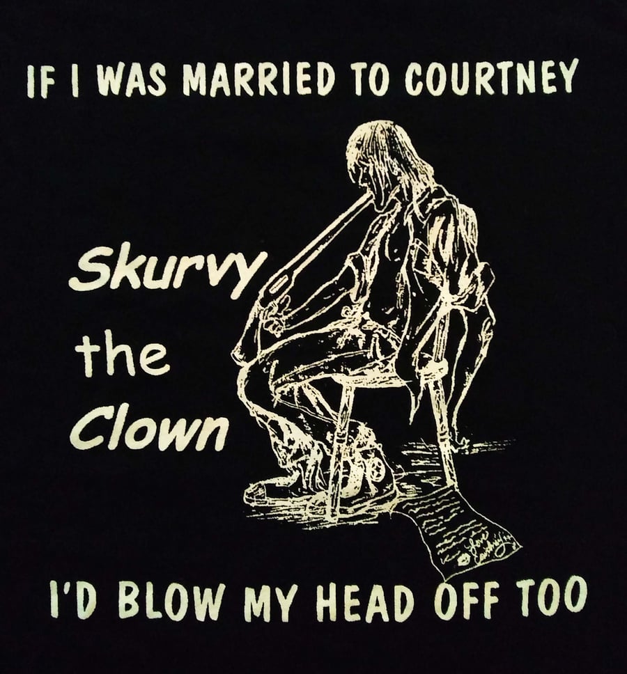 Image of Skurvy the Clown If I was Married to Courtney I'd Blow My Head Off Too