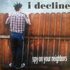 i decline - Spy Of Your Neighbors (Out Of Print)