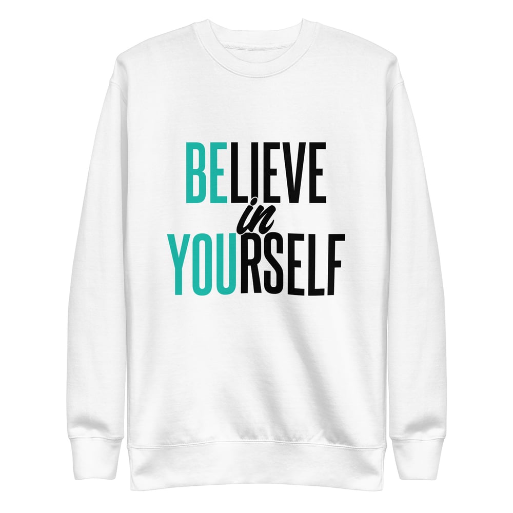 Image of Believe in Yourself Unisex Premium Sweatshirt