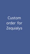 Custom order for Zequialys