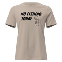 Image 3 of Women's Relaxed T-Shirt, No Fishing Today T-Shirt | Funny Fishing Humor Graphic Tee