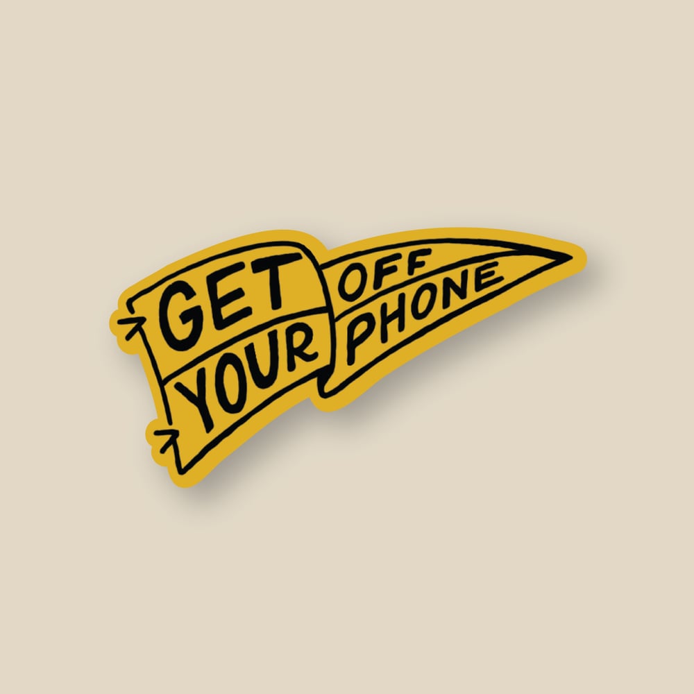 Image of Get Off Your Phone Sticker
