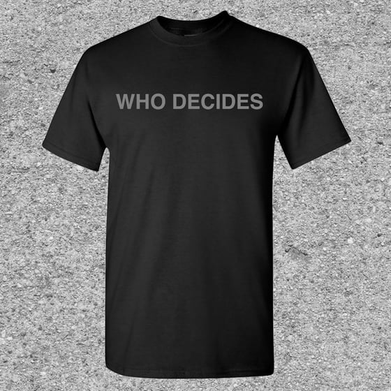 Image of Who Decides - Who Decides Shirt