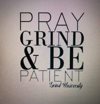 Pray,Grind & Be Patient 