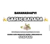 Banana Garlic 🧄 (Pre-ORDER) 