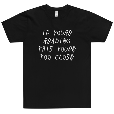 Image of Too Close T-Shirt