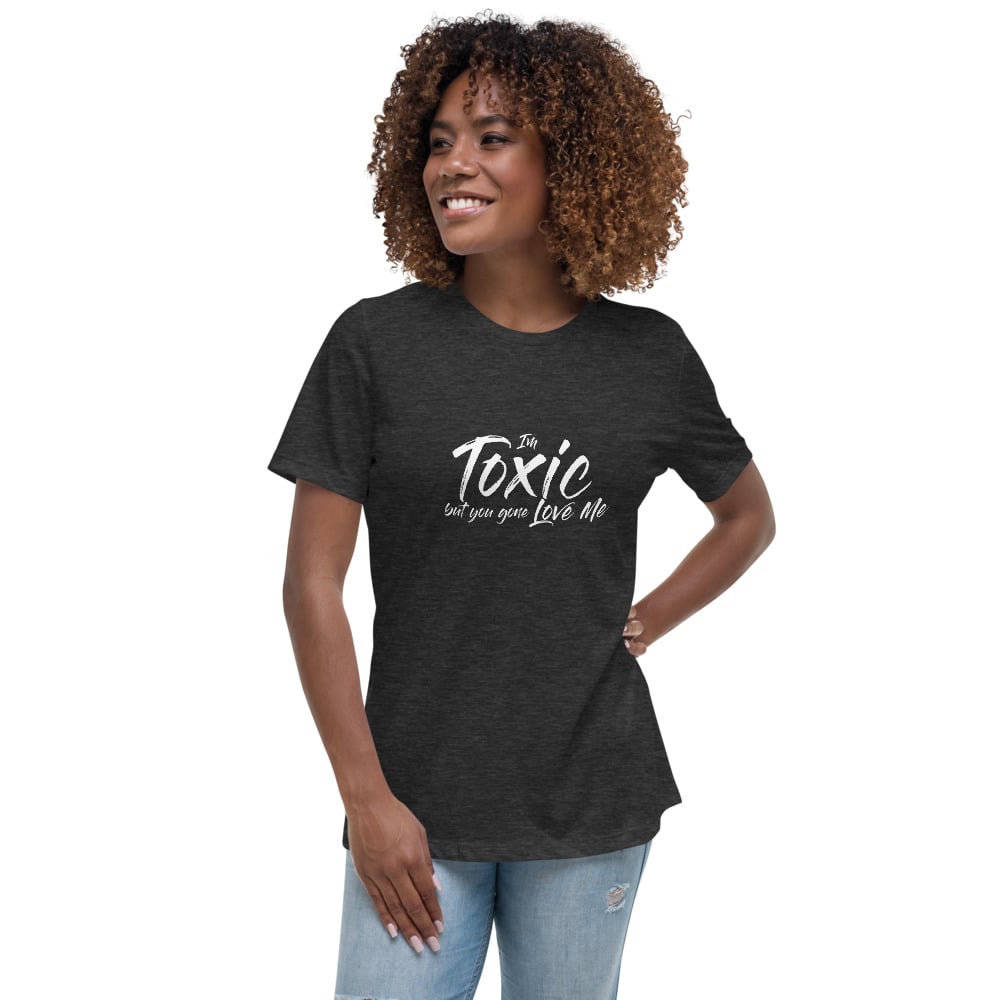 Image of "I'm Toxic But You Gone Love Me" Women's Relaxed T-Shirt