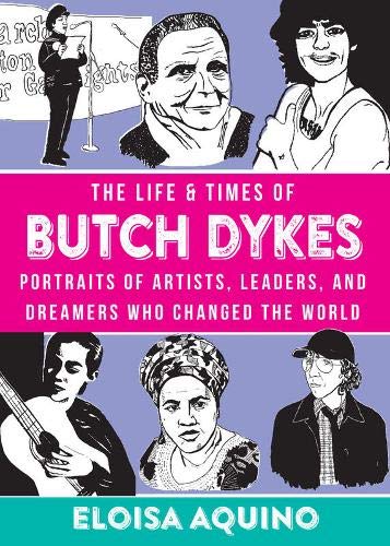 The Life and Times of Butch Dykes: Portraits of Artists, Leaders, and Dreamers Who Changed the World
