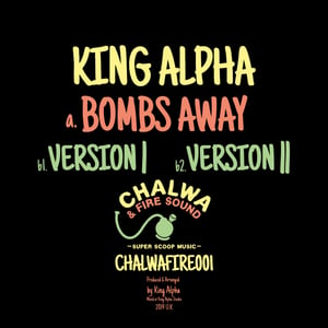 KING ALPHA - BOMBS AWAY + DUB VERSIONS [CHALWAFIRE001]