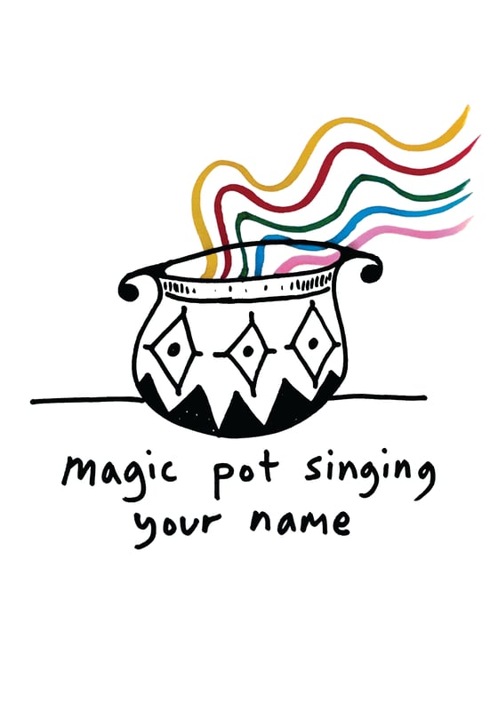 Image of MAGIC POT SINGING YOUR NAME - SIGNED A4 PRINT