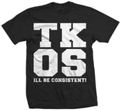 Image of TKOS - I'LL BE CONSISTENT! T-Shirt