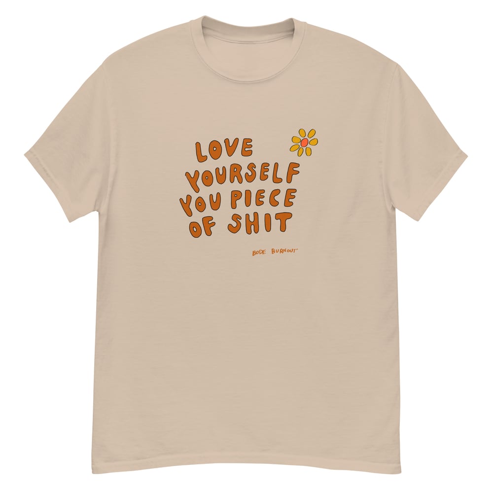 Love Yourself you piece of shit t-shirt