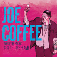Joe Coffee - When the Fabric Don’t Fit the Frame LP (COLORED VINYL)