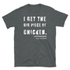 I Get The Big Chicken Tee