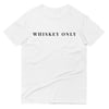 WHISKEY ONLY T-SHIRT