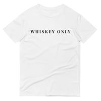 Image 1 of WHISKEY ONLY T-SHIRT