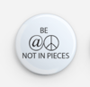 Be At Peace Not In Pieces Button