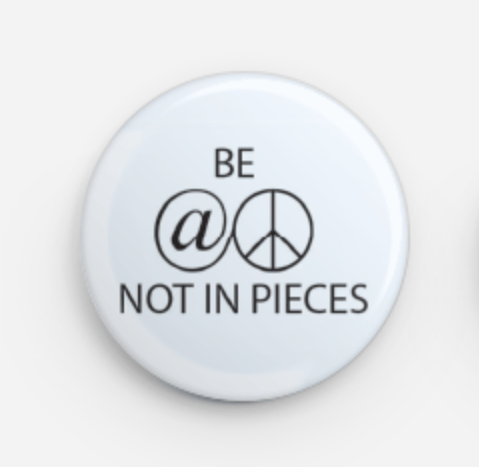 Be At Peace Not In Pieces Button