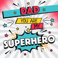 Dad You Are My Superhero