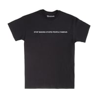 STOP MAKING STUPID PEOPLE FAMOUS T-SHIRT