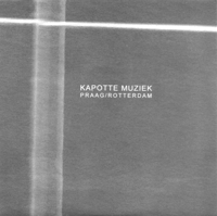 Kapotte Muziek - Praag/Rotterdam CD [CH-127]