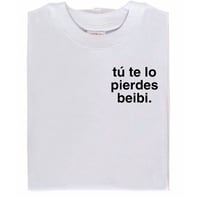Image 1 of Camiseta bordada tú te lo pierdes beibi  